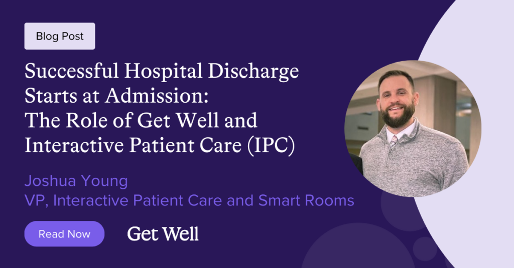 Successful Patient Discharge Starts at Admission: How Get Well Can Drive Efficient Release from the Hospital