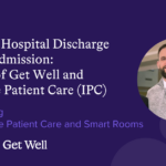 Successful Patient Discharge Starts at Admission: How Get Well Can Drive Efficient Release from the Hospital