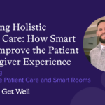 Supporting Holistic Pediatric Care: How Smart Rooms Improve the Patient and Caregiver Experience