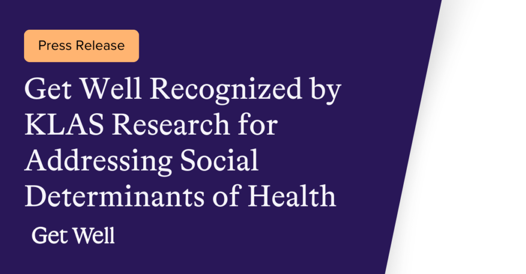 A dark purple background with the text: "Press Release: Get Well Recognized by KLAS Research for Addressing Social Determinants of Health. Get Well.